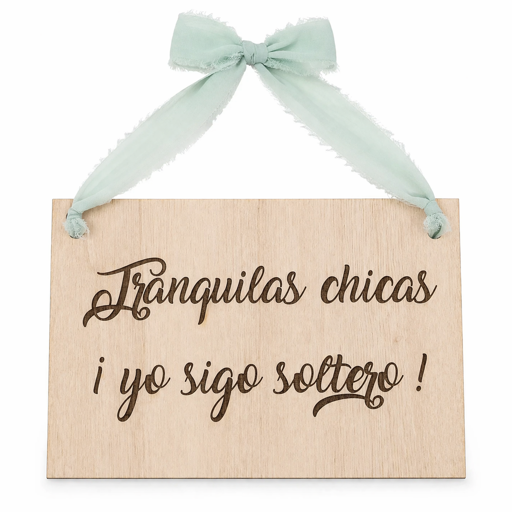 Cartel madera Tranquilos chicos yo sigo soltero