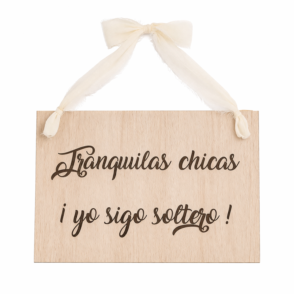 Cartel madera Tranquilos chicos yo sigo soltero